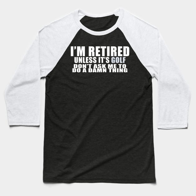 I'm retired unless it's  golf Baseball T-Shirt by Edward L. Anderson 